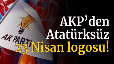 AKP’den Atatürksüz 23 Nisan logosu!